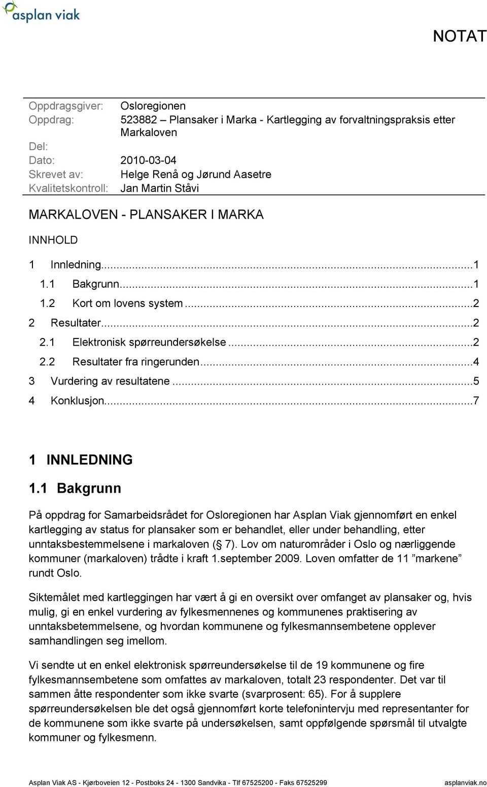 ..4 3 Vurdering av resultatene...5 4 Konklusjon...7 1 INNLEDNING 1.