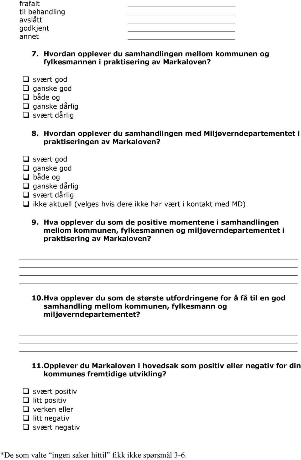 svært god ganske god både og ganske dårlig svært dårlig ikke aktuell (velges hvis dere ikke har vært i kontakt med MD) 9.