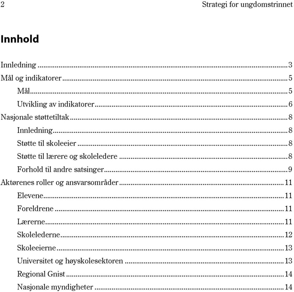 .. 8 Forhold til andre satsinger... 9 Aktørenes roller og ansvarsområder... 11 Elevene... 11 Foreldrene... 11 Lærerne.