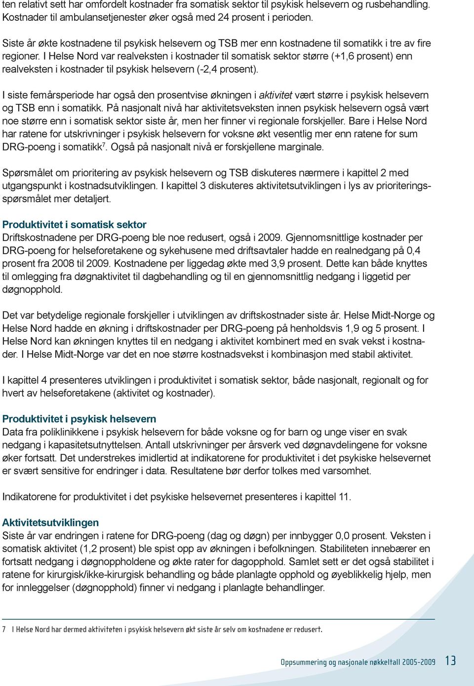 I Helse Nord var realveksten i kostnader til somatisk sektor større (+1,6 prosent) enn realveksten i kostnader til psykisk helsevern (-2,4 prosent).