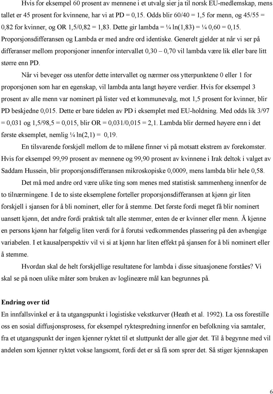 Generelt gjelder at når vi ser på differanser mellom proporsjoner innenfor intervallet 0,30 0,70 vil lambda være lik eller bare litt større enn PD.