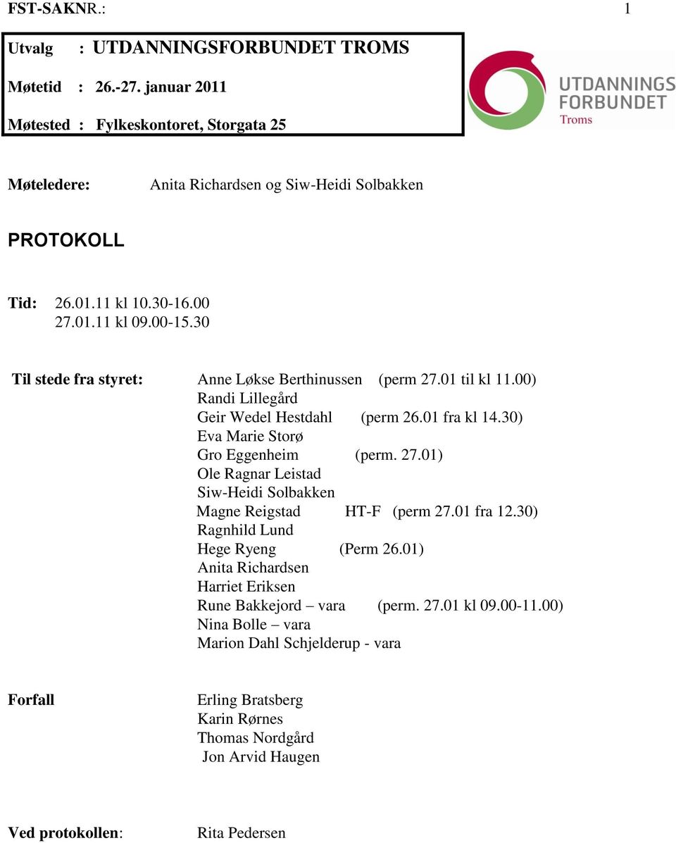 30) Eva Marie Storø Gro Eggenheim (perm. 27.01) Ole Ragnar Leistad Siw-Heidi Solbakken Magne Reigstad HT-F (perm 27.01 fra 12.30) Ragnhild Lund Hege Ryeng (Perm 26.