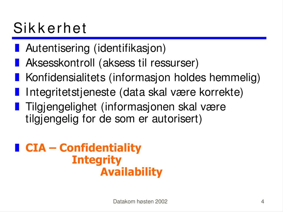 (data skal være korrekte) ] Tilgjengelighet (informasjonen skal være tilgjengelig