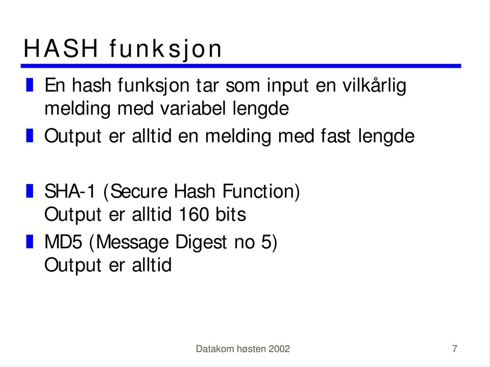 fast lengde ] SHA-1 (Secure Hash Function) Output er alltid 160