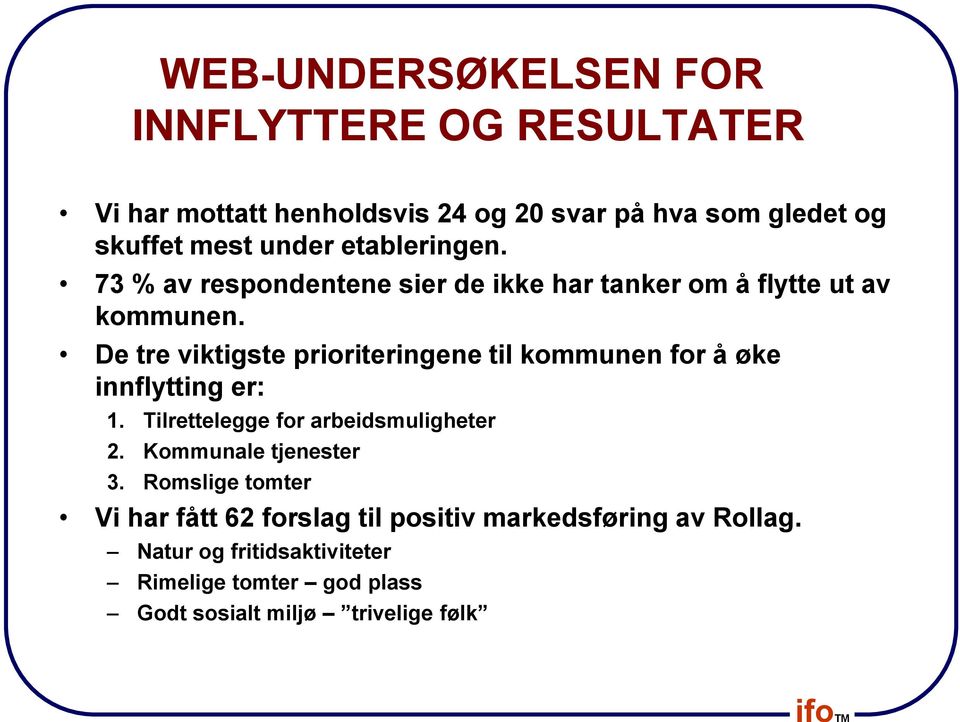 De tre viktigste prioriteringene til kommunen for å øke innflytting er: 1. Tilrettelegge for arbeidsmuligheter 2.