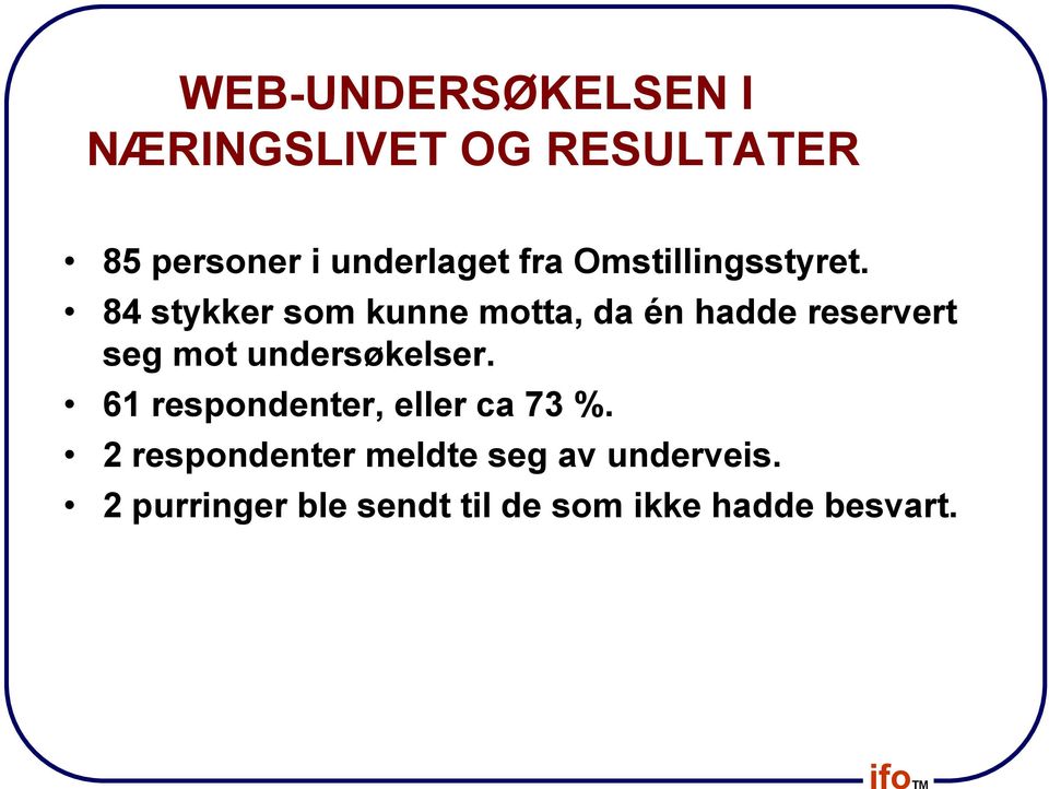 84 stykker som kunne motta, da én hadde reservert seg mot undersøkelser.