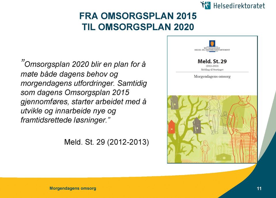 Samtidig som dagens Omsorgsplan 2015 gjennomføres, starter arbeidet med å