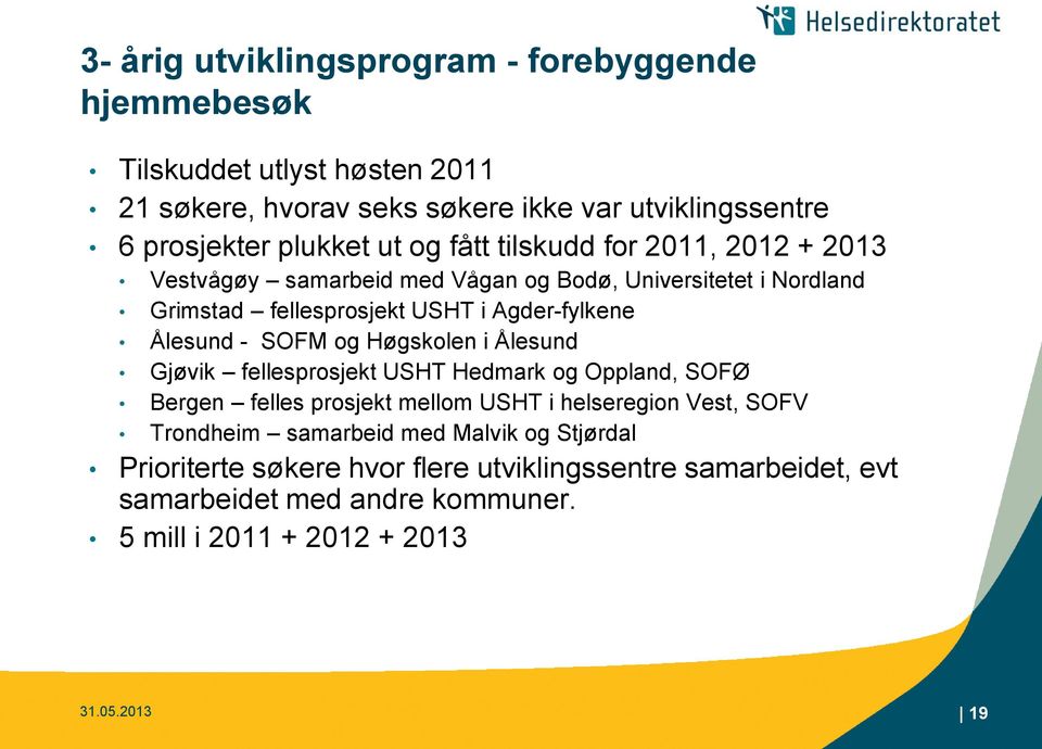 SOFM og Høgskolen i Ålesund Gjøvik fellesprosjekt USHT Hedmark og Oppland, SOFØ Bergen felles prosjekt mellom USHT i helseregion Vest, SOFV Trondheim samarbeid