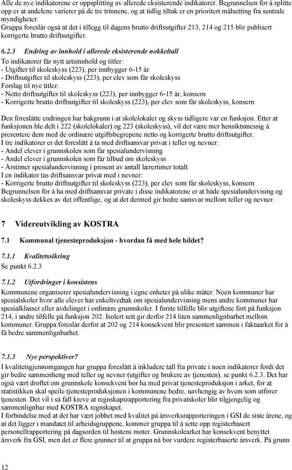 Gruppa foreslår også at det i tillegg til dagens brutto driftsutgifter 21