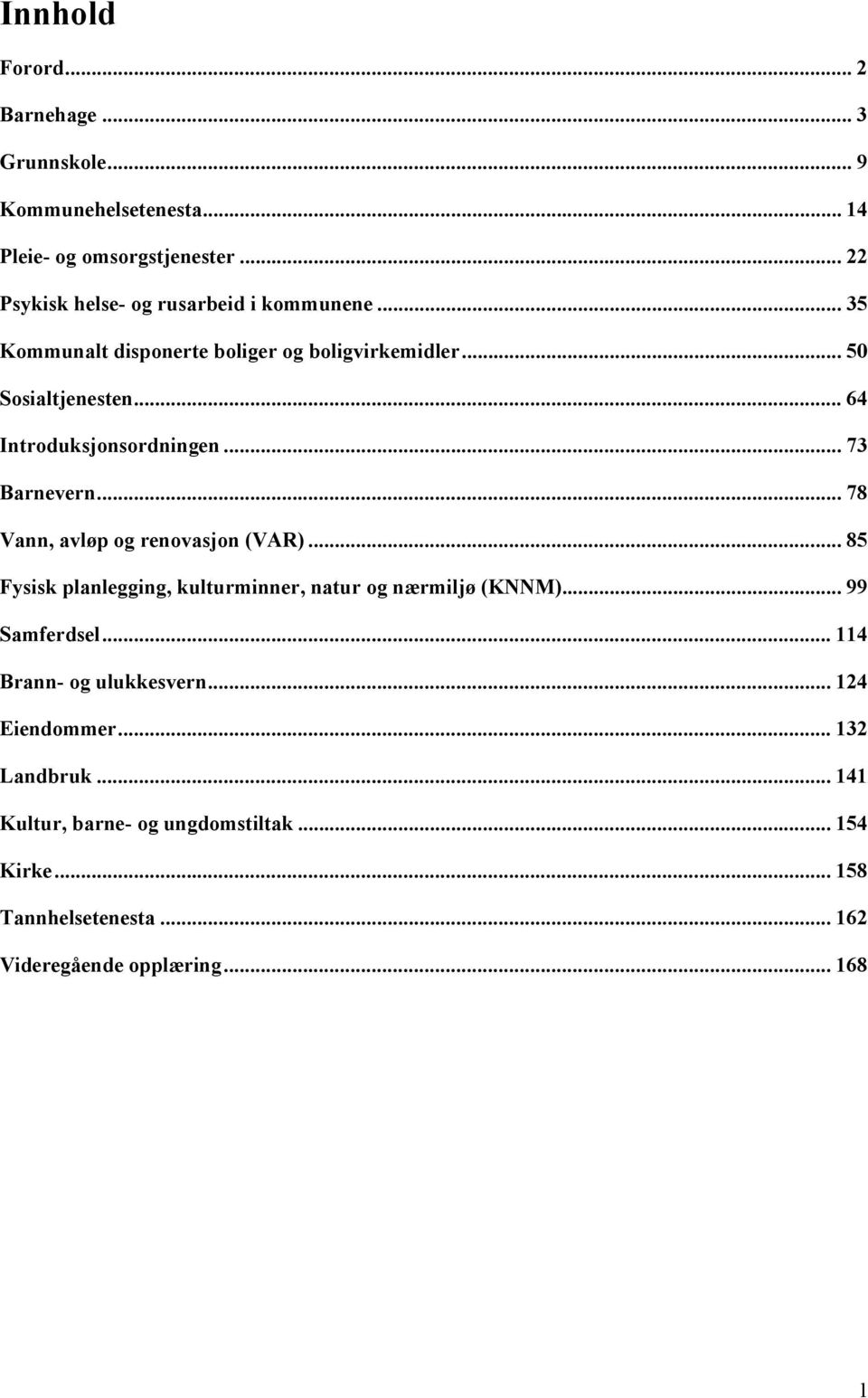 .. 64 Introduksjonsordningen... 73 Barnevern... 78 Vann, avløp og renovasjon (VAR).