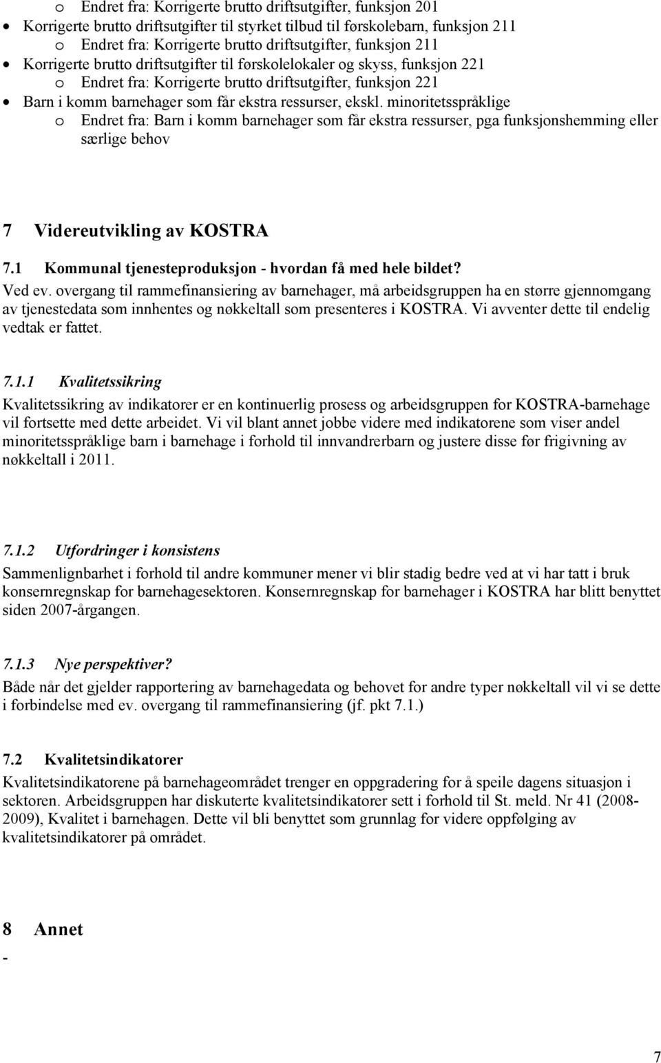 ekskl. minoritetsspråklige o Endret fra: Barn i komm barnehager som får ekstra ressurser, pga funksjonshemming eller særlige behov 7 Videreutvikling av KOSTRA 7.