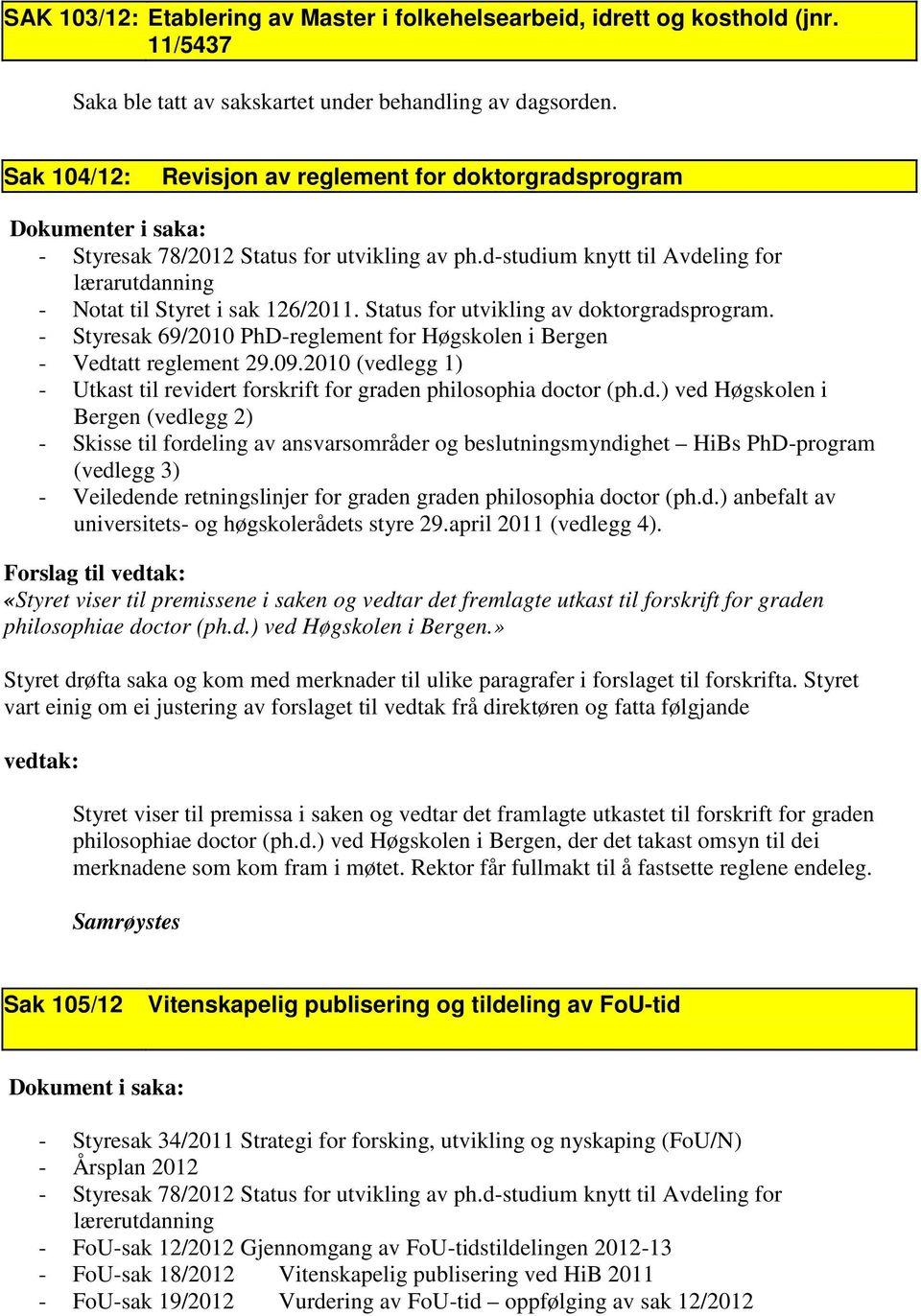 d-studium knytt til Avdeling for lærarutdanning - Notat til Styret i sak 126/2011. Status for utvikling av doktorgradsprogram.