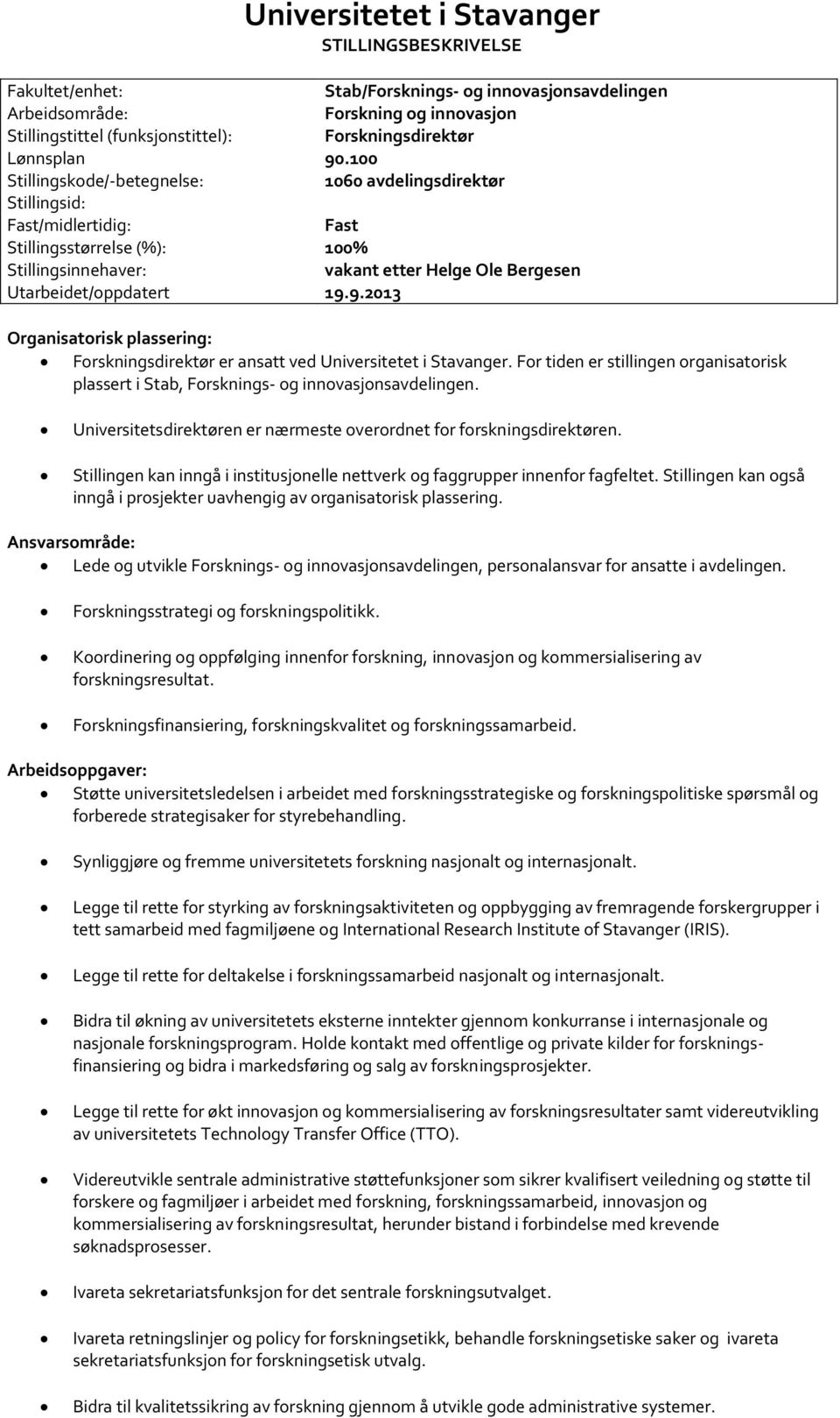 100 Stillingskode/-betegnelse: 1060 avdelingsdirektør Stillingsid: Fast/midlertidig: Fast Stillingsstørrelse (%): 100% Stillingsinnehaver: Utarbeidet/oppdatert vakant etter Helge Ole Bergesen 19.