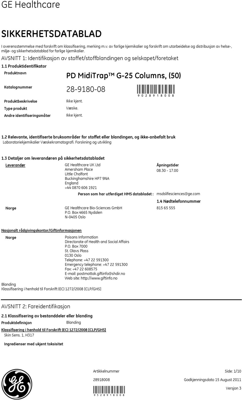 1 Produktidentifikator Produktnavn Katalognummer PD MidiTrap G25 Columns, (50) 90 Produktbeskrivelse Type produkt Andre identifiseringsmåter Væske. 1.