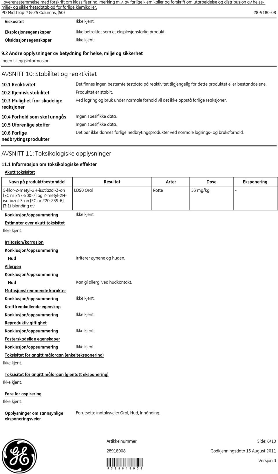 2 Andre opplysninger av betydning for helse, miljø og sikkerhet Ingen tilleggsinformasjon. AVSNITT 10: Stabilitet og reaktivitet 10.