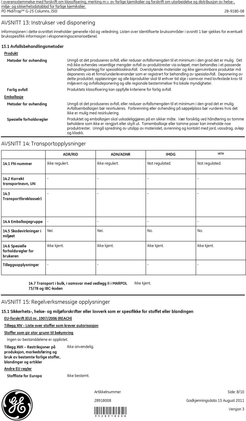 Listen over Identifiserte bruksområder i avsnitt 1 bør sjekkes for eventuell bruksspesifikk informasjon i eksponeringsscenarioet(ene). 13.