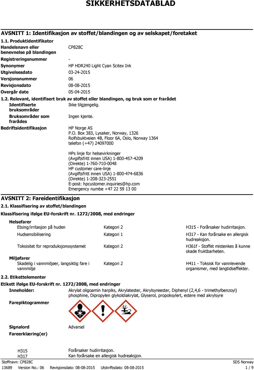 1. Produktidentifikator Handelsnavn eller benevnelse på blandingen Registreringsnummer Synonymer CP828C Utgivelsesdato 03242015 Versjonsnummer 06 Revisjonsdato 08082015 Overgår date 05042015 HP