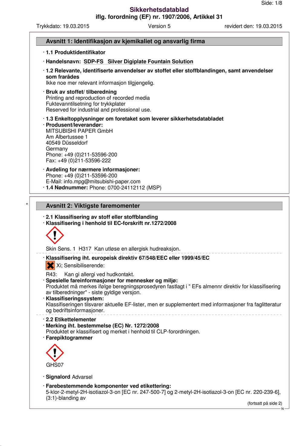 Bruk av stoffet/ tilberedning Printing and reproduction of recorded media Fuktevanntilsetning for trykkplater Reserved for industrial and professional use. 1.