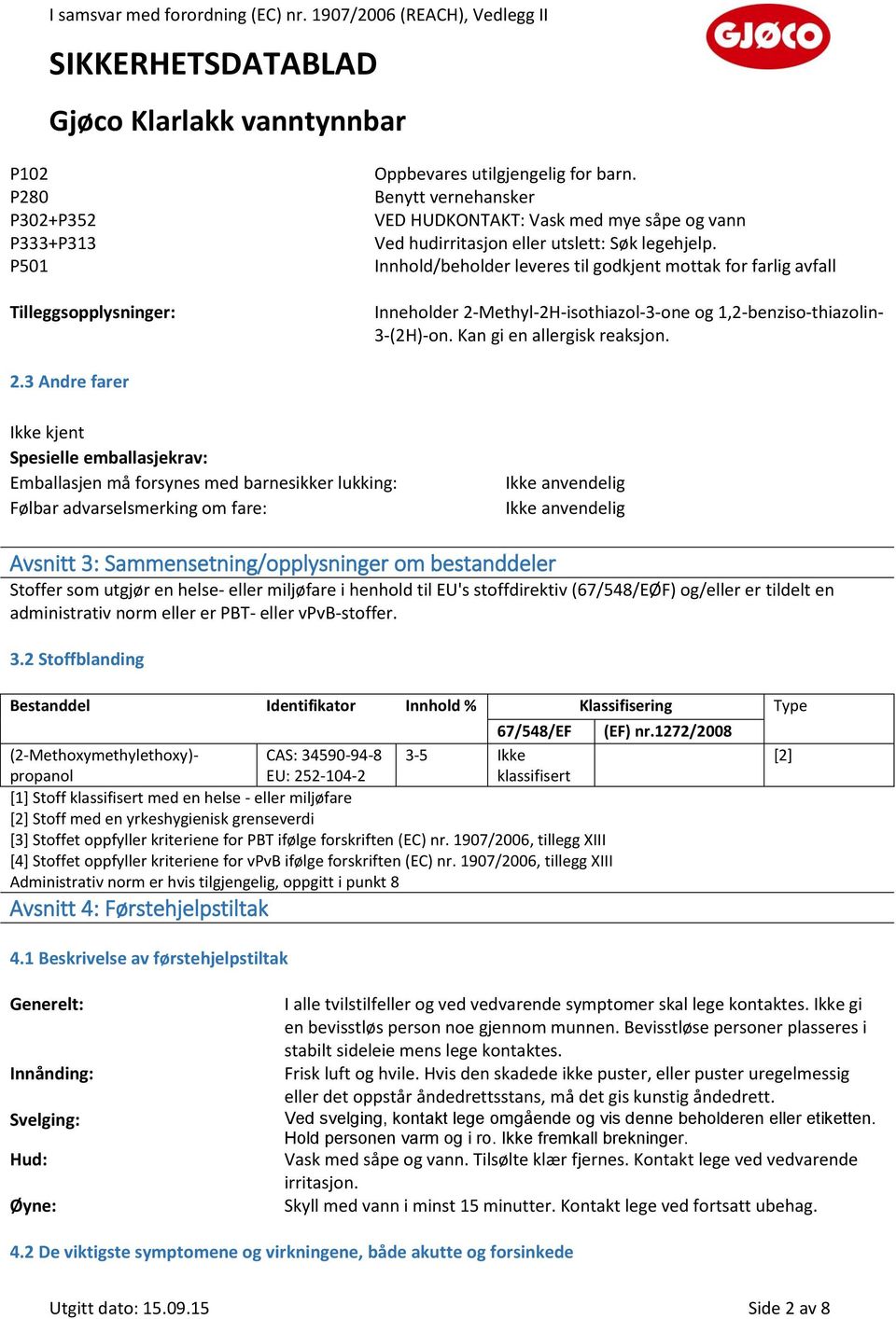 Innhold/beholder leveres til godkjent mottak for farlig avfall Inneholder 2-