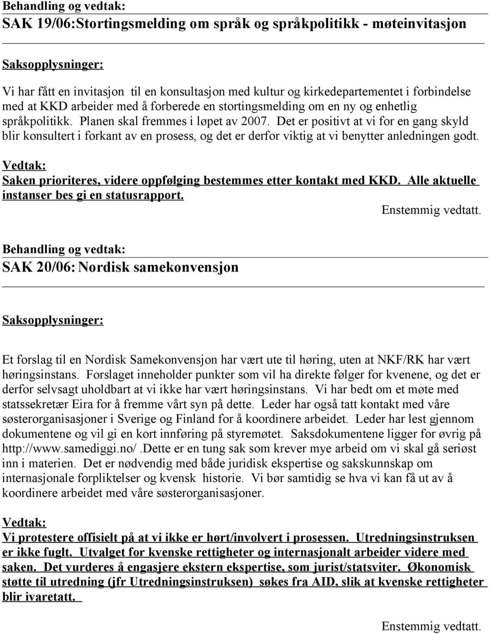 Det er positivt at vi for en gang skyld blir konsultert i forkant av en prosess, og det er derfor viktig at vi benytter anledningen godt.