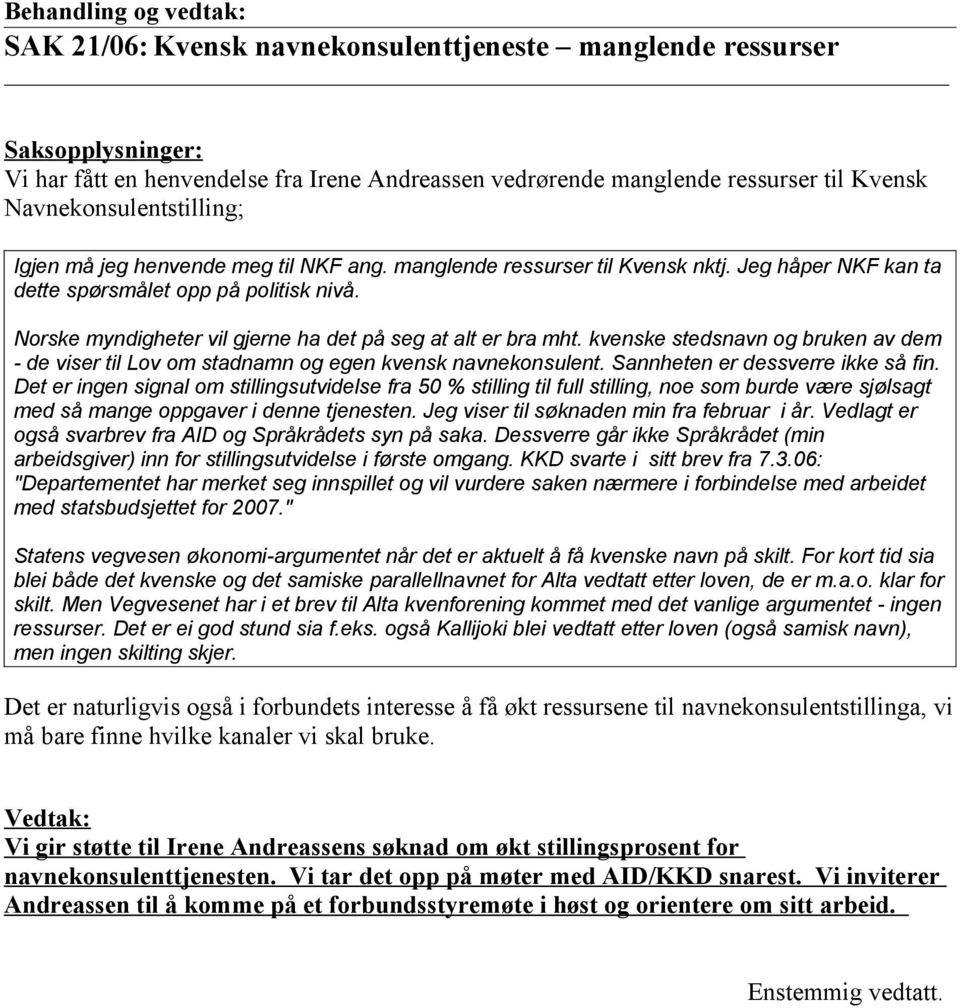 kvenske stedsnavn og bruken av dem - de viser til Lov om stadnamn og egen kvensk navnekonsulent. Sannheten er dessverre ikke så fin.