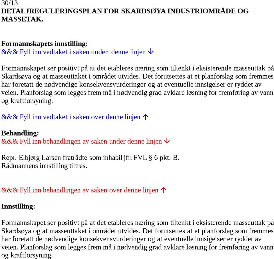 Det forutsettes at et planforslag som fremmes har foretatt de nødvendige konsekvensvurderinger og at eventuelle innsigelser er ryddet av veien.