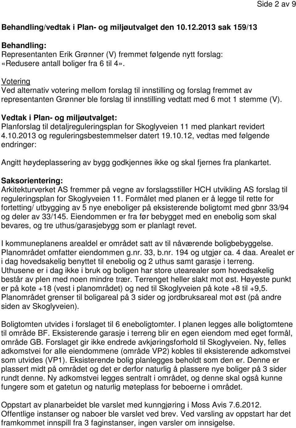 Vedtak i Plan- og miljøutvalget: Planforslag til detaljreguleringsplan for Skoglyveien 11 med plankart revidert 4.10.