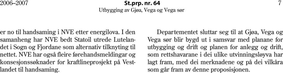 NVE har også fleire førehandsmeldingar og konsesjonssøknader for kraftlineprosjekt på Vestlandet til handsaming.