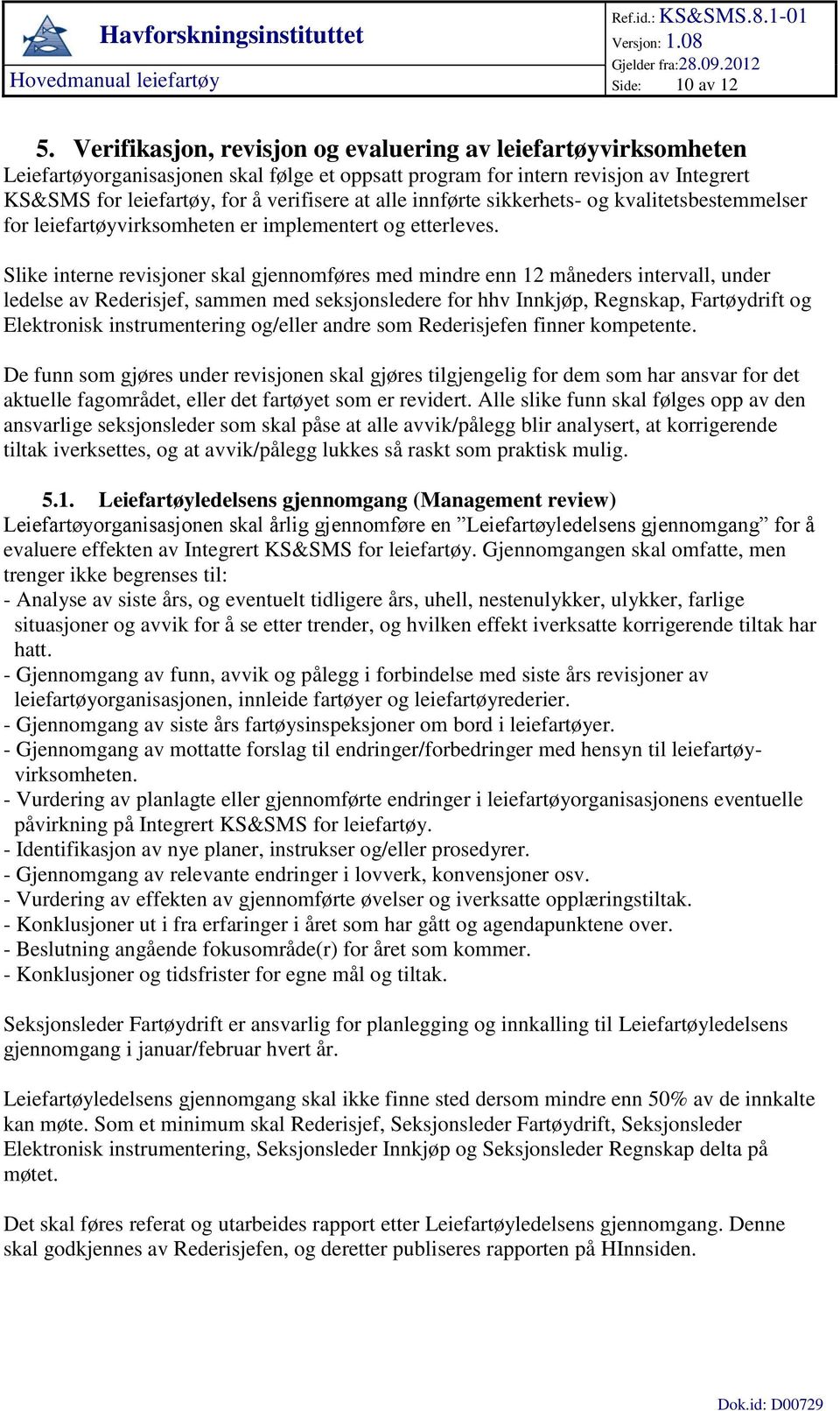 innførte sikkerhets- og kvalitetsbestemmelser for leiefartøyvirksomheten er implementert og etterleves.