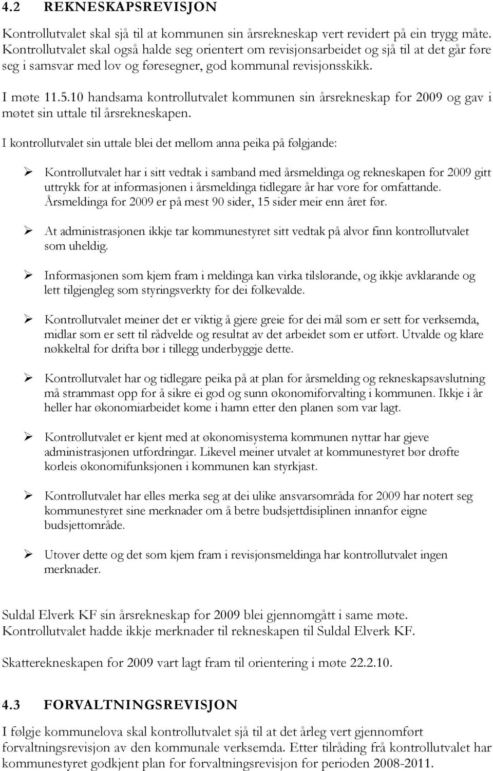 10 handsama kontrollutvalet kommunen sin årsrekneskap for 2009 og gav i møtet sin uttale til årsrekneskapen.