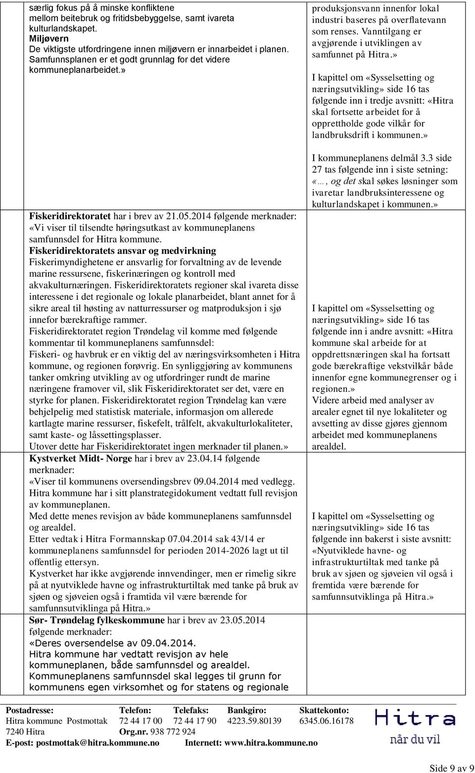 2014 følgende merknader: «Vi viser til tilsendte høringsutkast av kommuneplanens samfunnsdel for Hitra kommune.