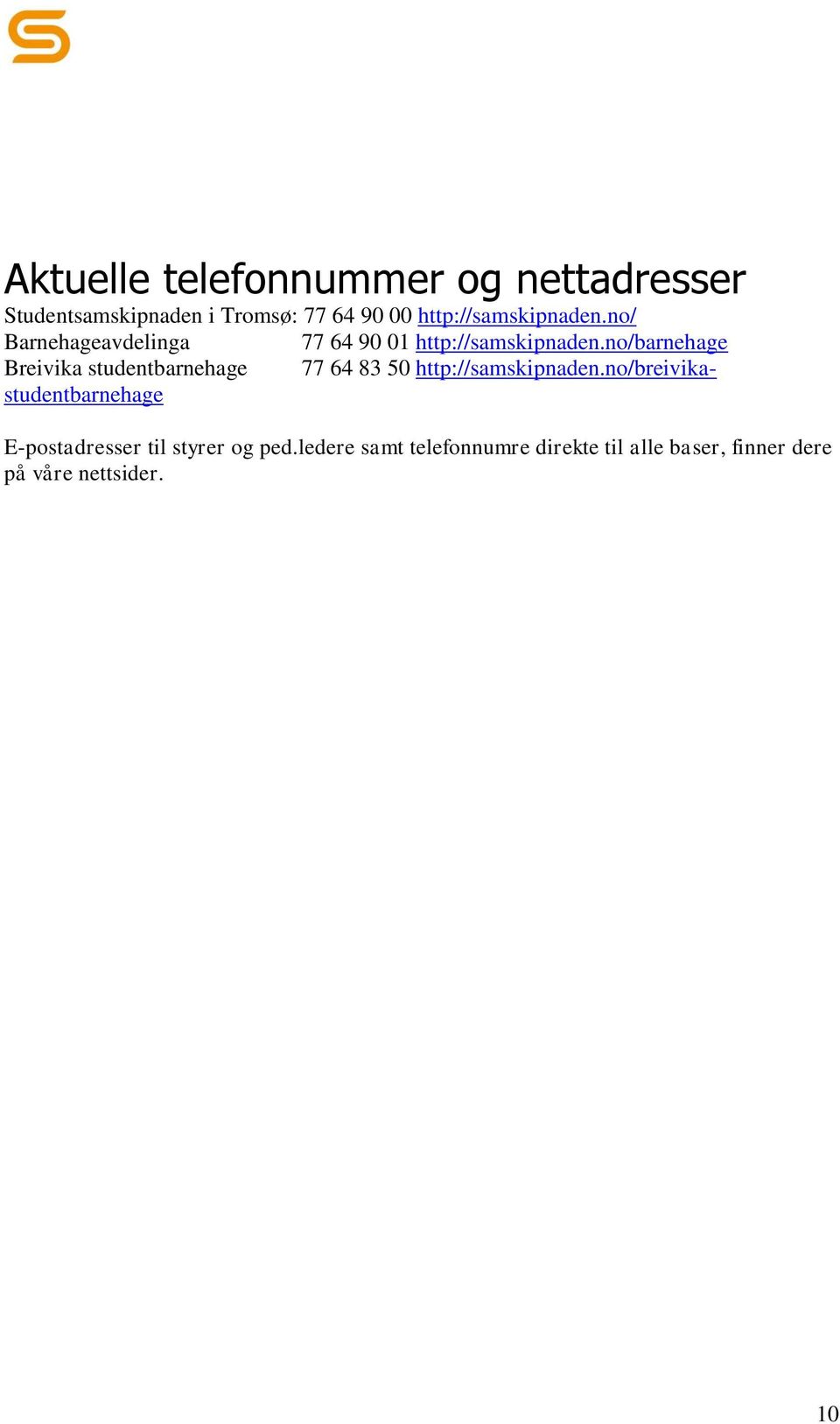 no/barnehage Breivika studentbarnehage 77 64 83 50 http://samskipnaden.