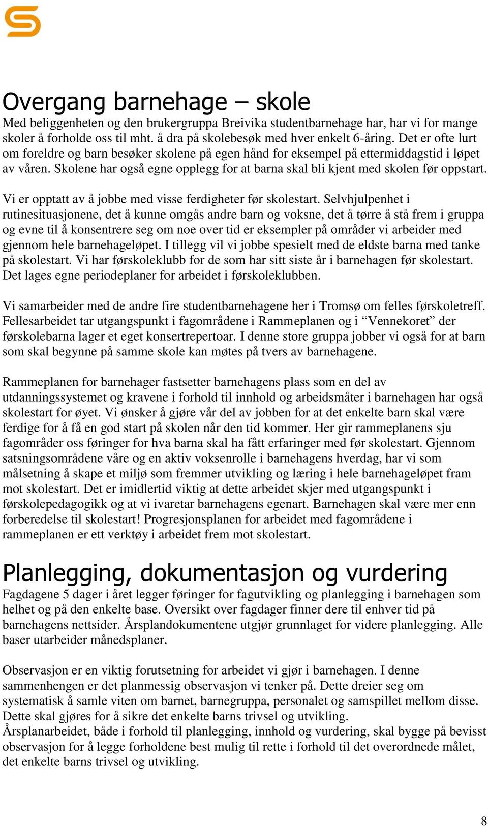 Vi er opptatt av å jobbe med visse ferdigheter før skolestart.