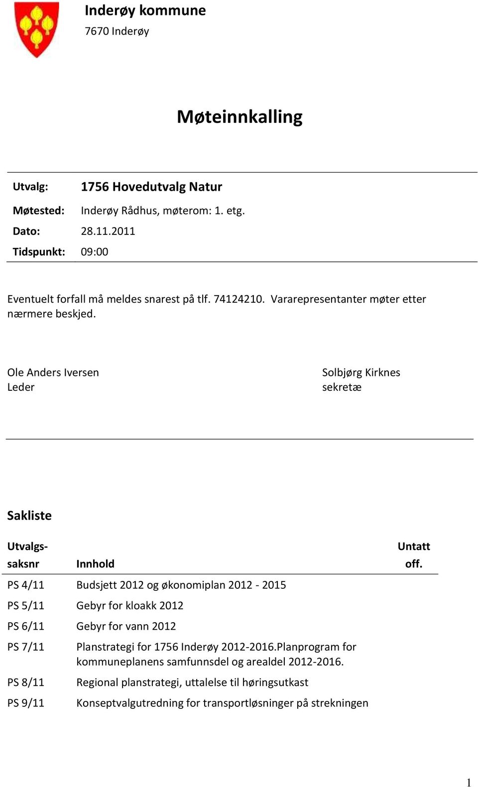 Ol Ads Ivs Ld Solbjøg Kiks skæ Saklis Uvalgs- saks Ihold PS 4/11 Budsj 2012 og økoomipla 2012-2015 PS 5/11 Gby fo kloakk 2012 PS