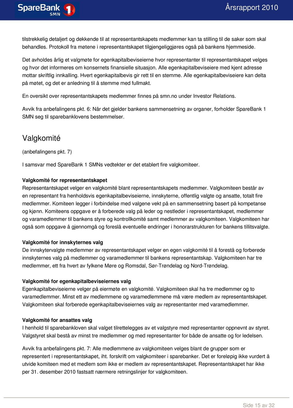 Det avholdes årlig et valgmøte for egenkapitalbeviseierne hvor representanter til representantskapet velges og hvor det informeres om konsernets finansielle situasjon.