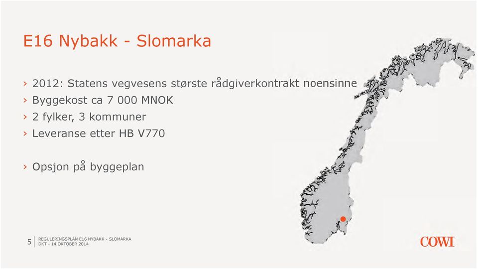 noensinne Byggekost ca 7 000 MNOK 2