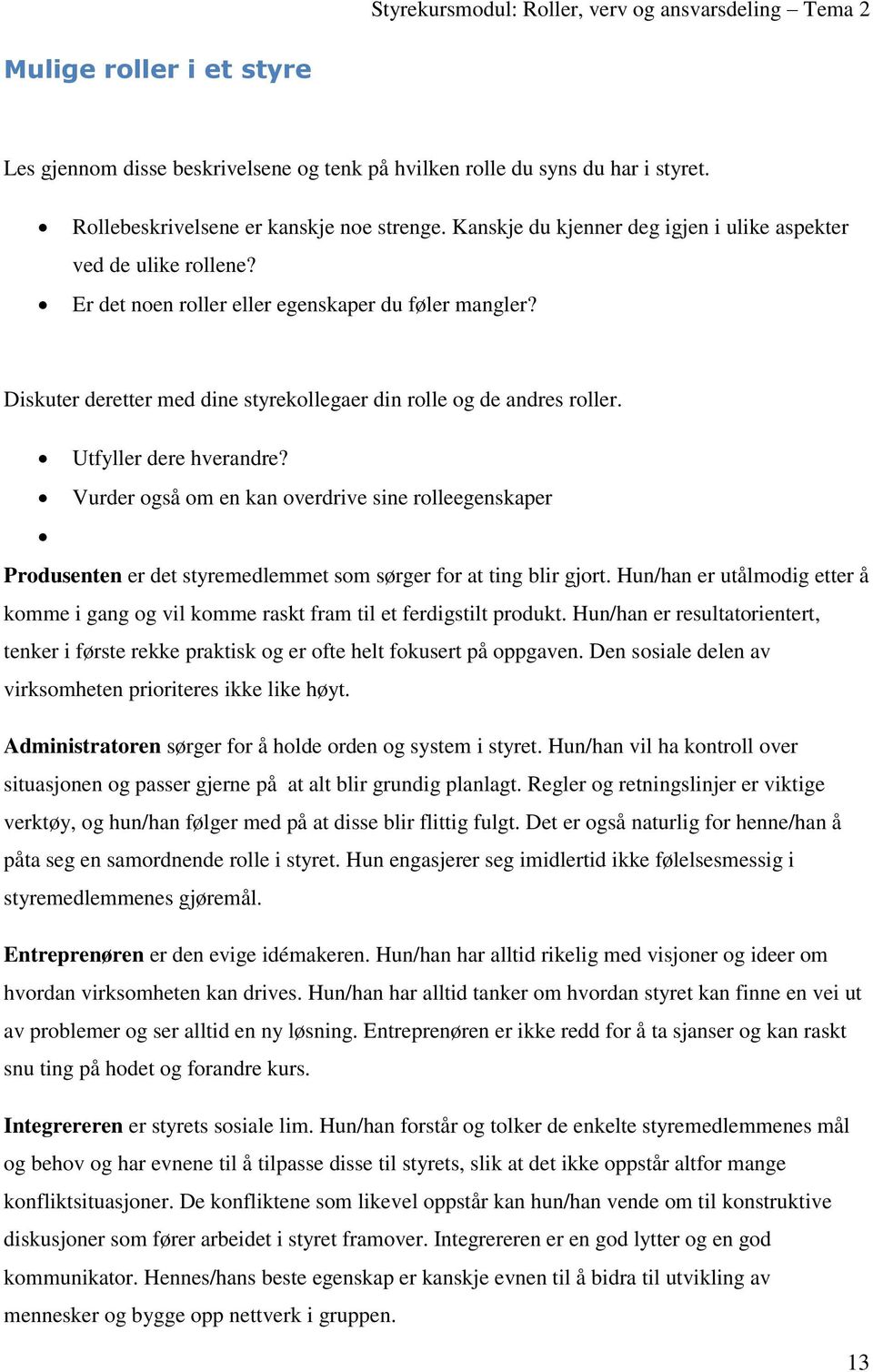 Diskuter deretter med dine styrekollegaer din rolle og de andres roller. Utfyller dere hverandre?