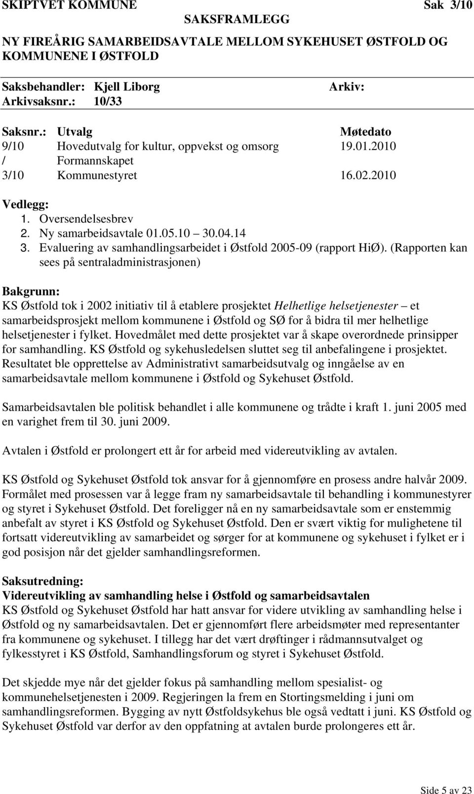 Evaluering av samhandlingsarbeidet i Østfold 2005-09 (rapport HiØ).