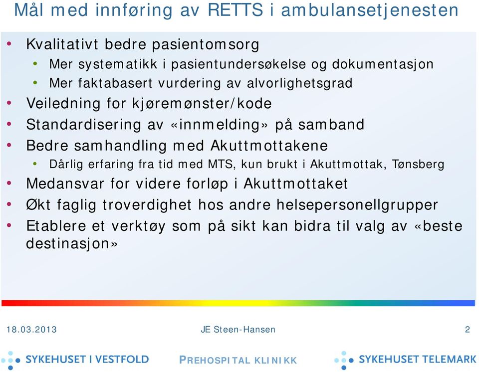 Akuttmottakene Dårlig erfaring fra tid med MTS, kun brukt i Akuttmottak, Tønsberg Medansvar for videre forløp i Akuttmottaket Økt faglig