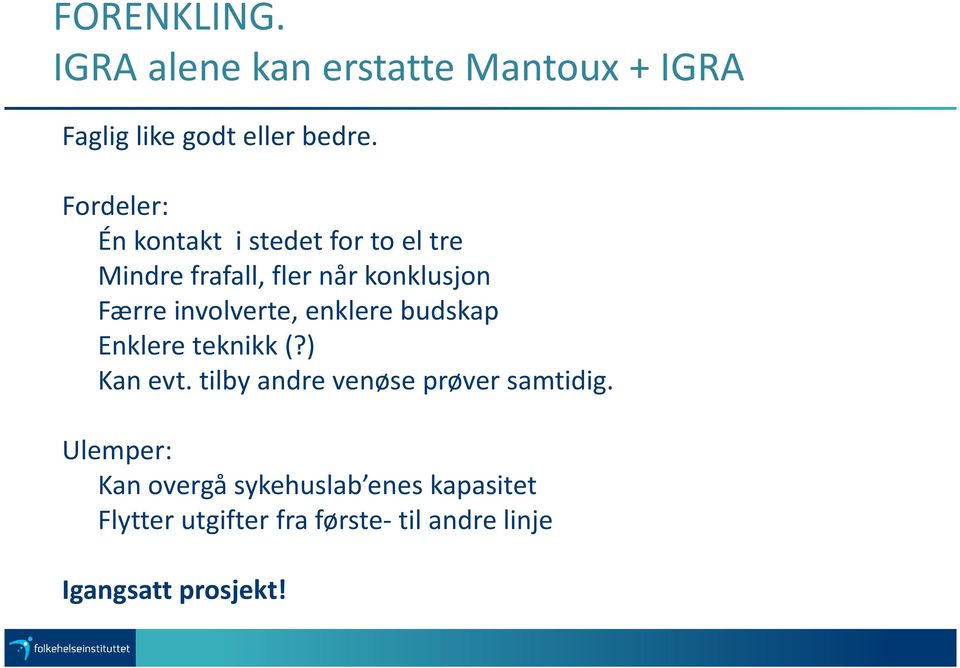 involverte, enklere budskap Enklere teknikk (?) Kan evt. tilby andre venøse prøver samtidig.