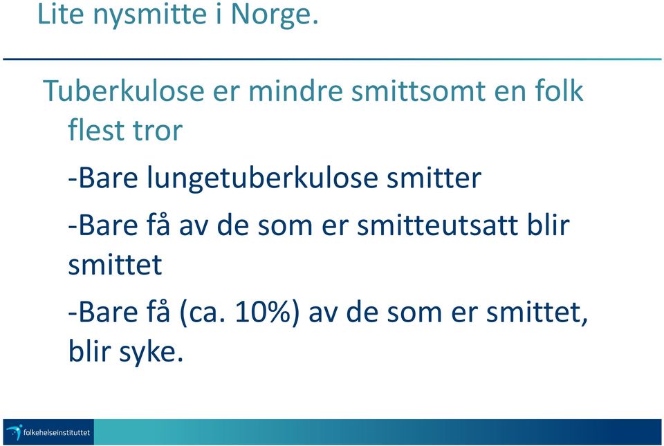 -Bare lungetuberkulose smitter -Bare få av de som