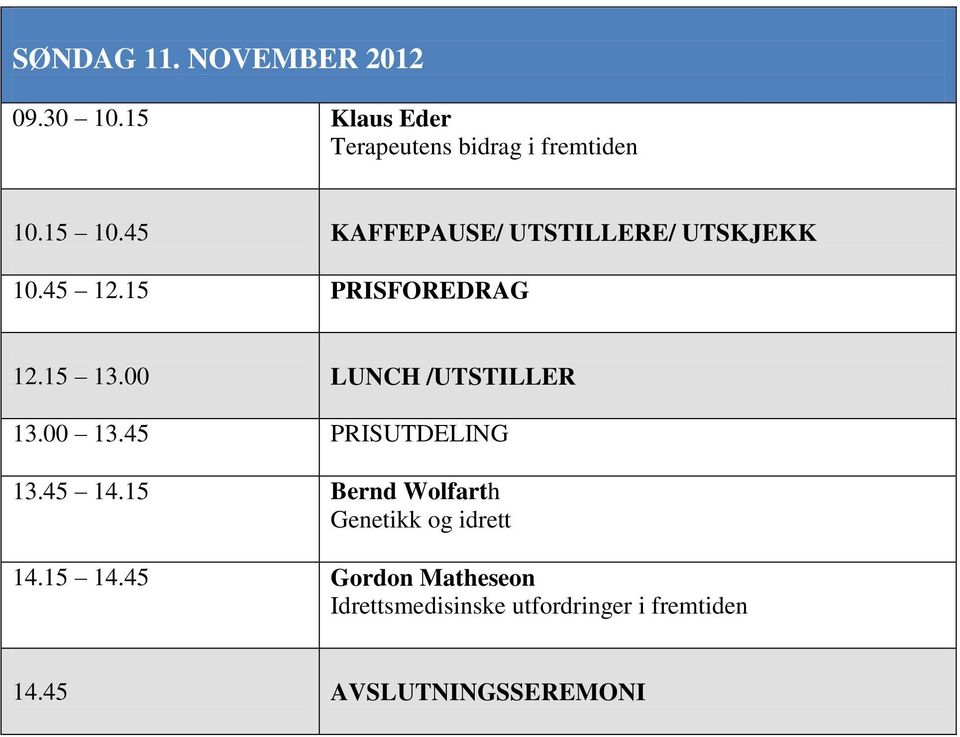 00 LUNCH /UTSTILLER 13.00 13.45 PRISUTDELING 13.45 14.