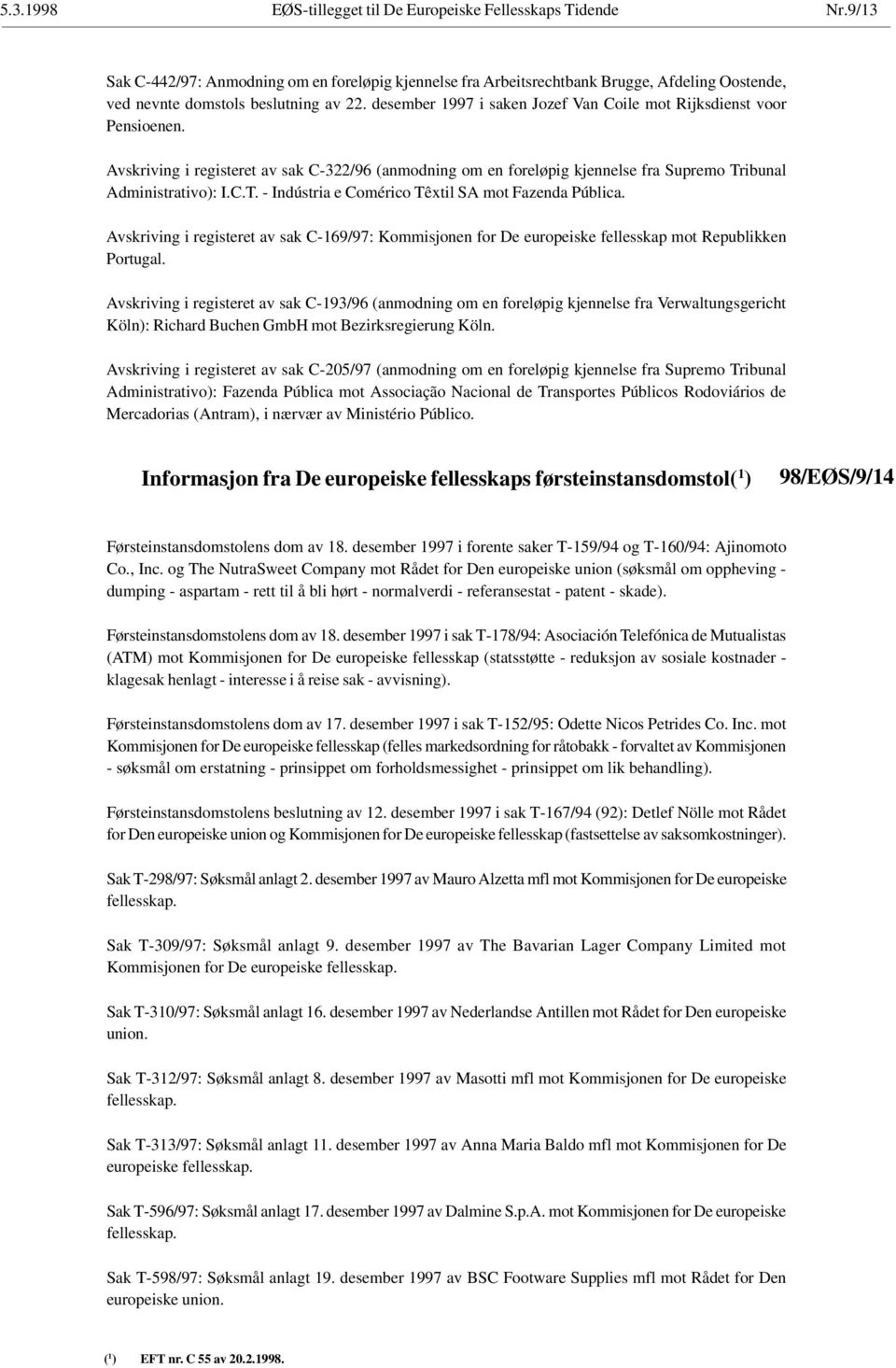 desember 1997 i saken Jozef Van Coile mot Rijksdienst voor Pensioenen. Avskriving i registeret av sak C-322/96 (anmodning om en foreløpig kjennelse fra Supremo Tr