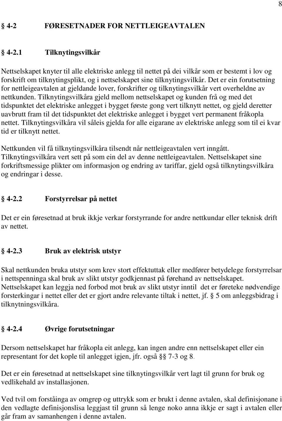 Det er ein forutsetning for nettleigeavtalen at gjeldande lover, forskrifter og tilknytingsvilkår vert overheldne av nettkunden.