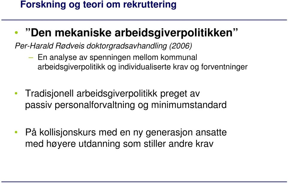 individualiserte krav og forventninger Tradisjonell arbeidsgiverpolitikk preget av passiv