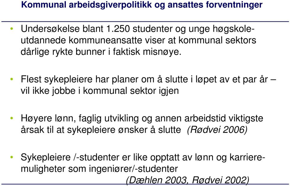 Flest sykepleiere har planer om å slutte i løpet av et par år vil ikke jobbe i kommunal sektor igjen Høyere lønn, faglig utvikling og