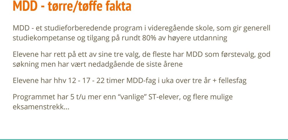 fleste har MDD som førstevalg, god søkning men har vært nedadgående de siste årene Elevene har hhv 12-17 - 22