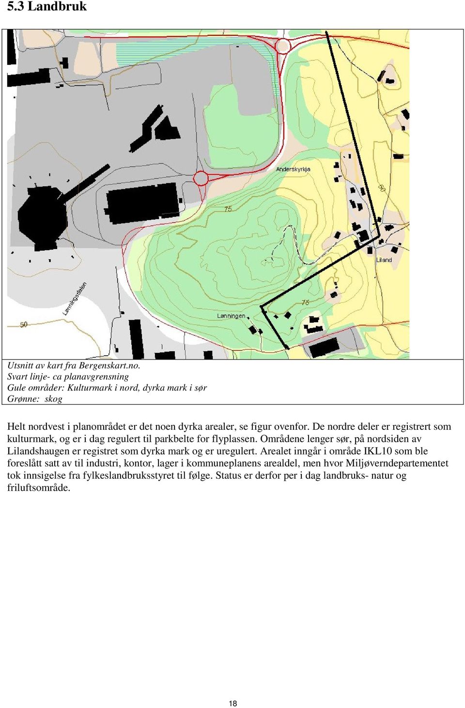 De nordre deler er registrert som kulturmark, og er i dag regulert til parkbelte for flyplassen.