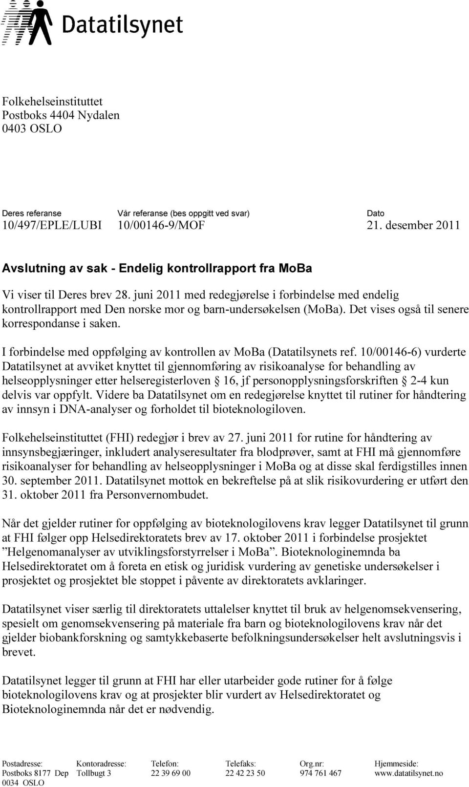 juni 2011 med redegjørelse i forbindelse med endelig kontrollrapport med Den norske mor og barn-undersøkelsen (MoBa). Det vises også til senere korrespondanse i saken.