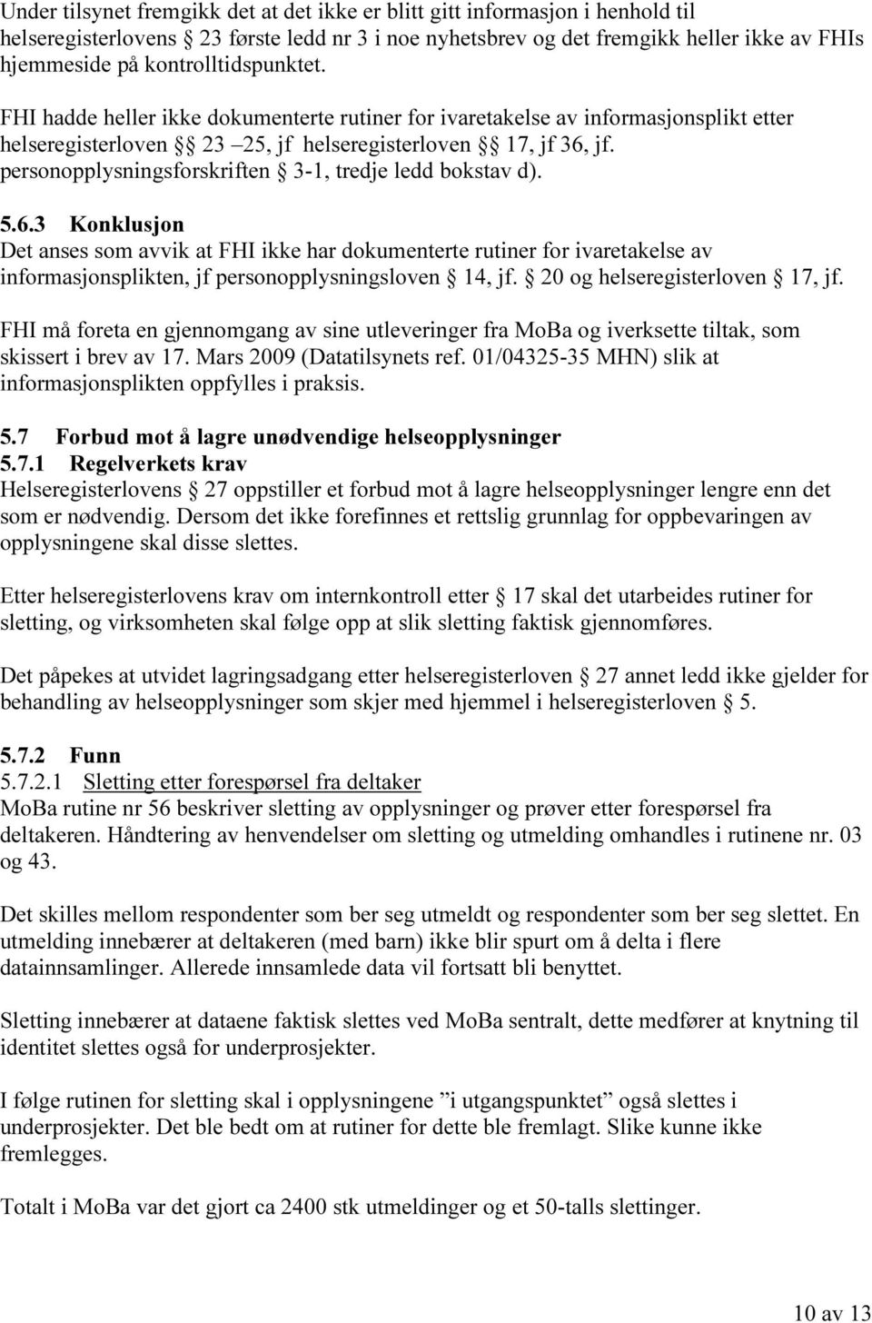 personopplysningsforskriften 3-1, tredje ledd bokstav d). 5.6.